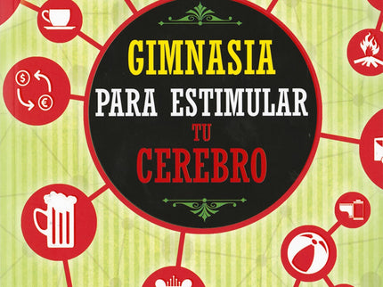 Libro Gimnasia Para Estimular Tu Cerebro: Es sabido que todo lo que no se usa, se atrofia. En nuestra vida cotidiana rea