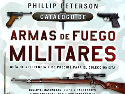 Libro Catálogo De Armas De Fuego Militares: Este es el libro que los aficionados a las armas de fuego estaban esperando.