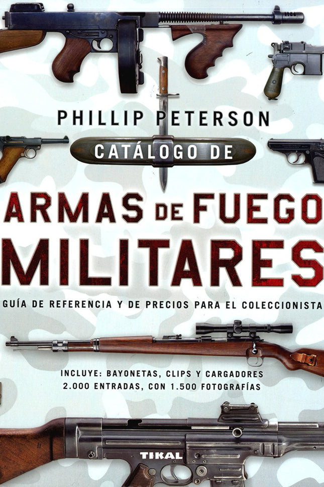 Libro Catálogo De Armas De Fuego Militares: Este es el libro que los aficionados a las armas de fuego estaban esperando.