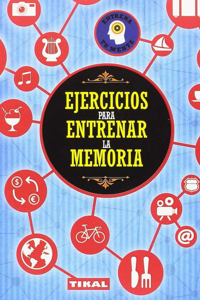 Libro Ejercicios Para Entrenar La Memoria: Mantén tu mente despierta y lucha contra el anquilosamiento de tus capacidades, logrando estimularlas y aumentarlas. Desarrolla, mediante ejercicios muy entretenidos, habilidades como la memoria, la atención, la psicomotricidad y los conceptos de espacio y tiempo.
