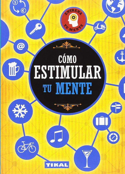 Libro Cómo Estimular Tu Mente: Saca el mayor partido de tus capacidades. Los 150 ejercicios prácticos que te propone este libro estimulan tu memoria, psicomotricidad, atención, cálculo mental, razonamiento lógico y lenguaje.