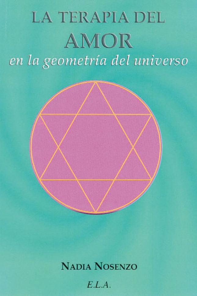 Libro La Terapia Del Amor En La Geometría Del Universo: 'Todo en el Universo tiene forma, calidad vibratoria y sonido. Las formas tienen sus identidades, sus resonancias y su calidad vibratoria.