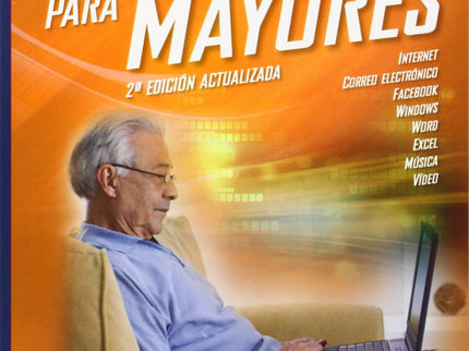 Libro Informática Básica Para Mayores: Con esta segunda edición mejorada y actualizada del libro que tiene entre sus man