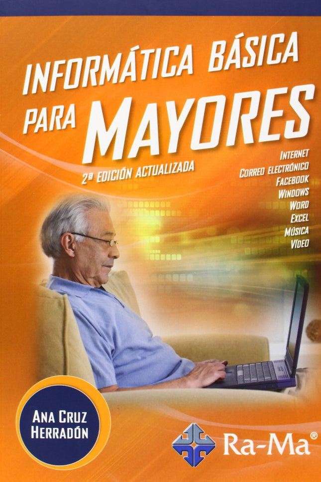 Libro Informática Básica Para Mayores: Con esta segunda edición mejorada y actualizada del libro que tiene entre sus man