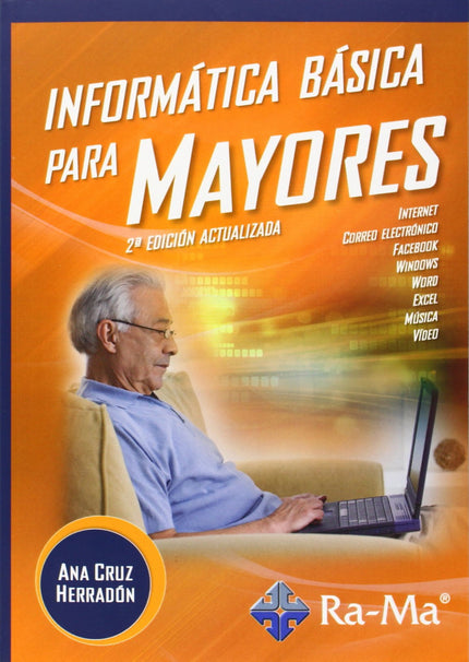Libro Informática Básica Para Mayores: Con esta segunda edición mejorada y actualizada del libro que tiene entre sus man