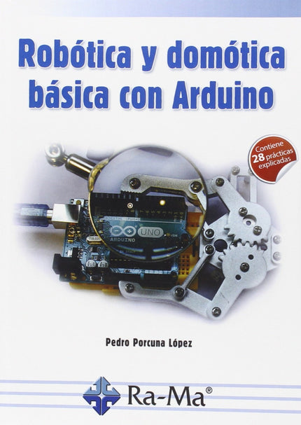 Libro Robotica Y Domotica Basica Con Arduino: Este libro surge a raíz de la necesidad de crear un compendio de prácticas