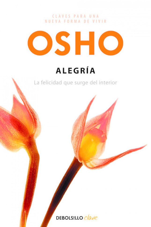 Libro Alegría: Si la felicidad, como nos enseña Osho, es la naturaleza básica de la vida, la alegría es su dimensión esp