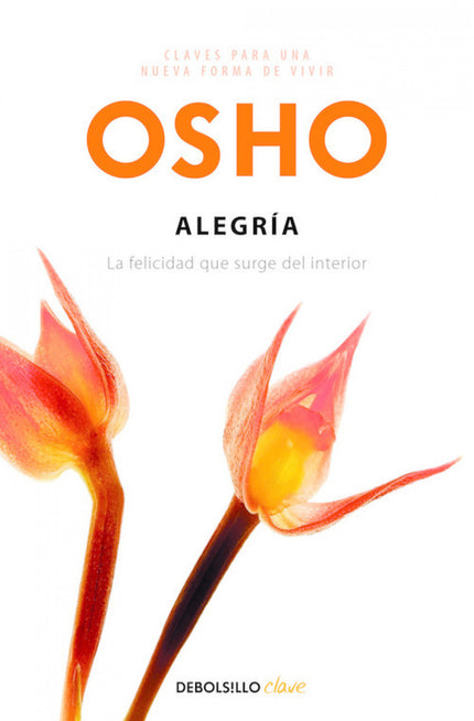 Libro Alegría: Si la felicidad, como nos enseña Osho, es la naturaleza básica de la vida, la alegría es su dimensión esp