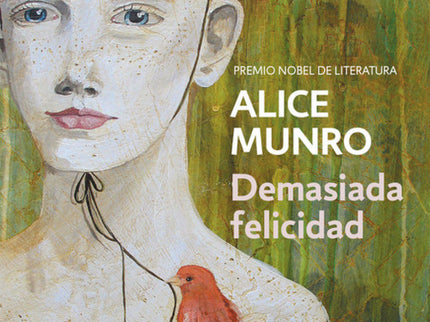 Libro Demasiada Felicidad: «La gran autora de las letras canadienses y una de las mejores cuentistas regresa con la desl