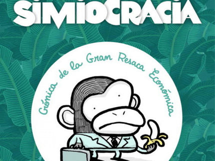 Libro Simiocracia: Las causas de la crisis. . Los antecedentes de la crisis. . Los efectos de la crisis. . . La corrupci