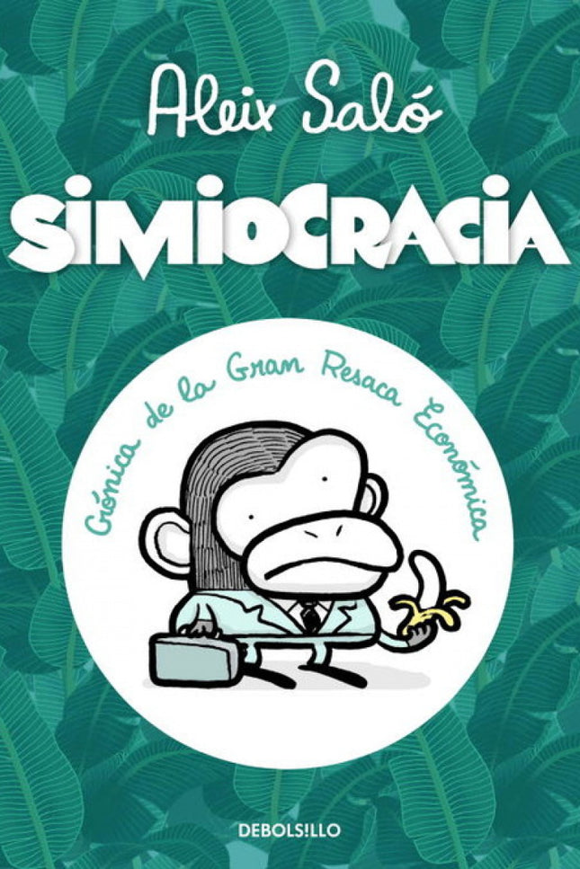 Libro Simiocracia: Las causas de la crisis. . Los antecedentes de la crisis. . Los efectos de la crisis. . . La corrupci