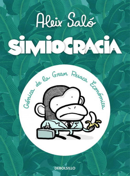 Libro Simiocracia: Las causas de la crisis. . Los antecedentes de la crisis. . Los efectos de la crisis. . . La corrupci