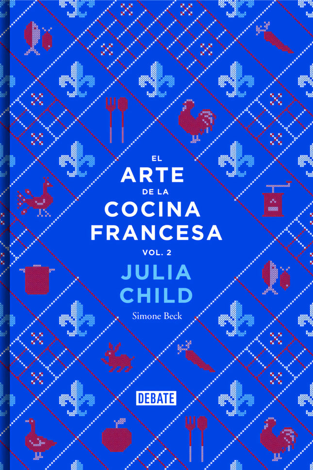 Libro El Arte De La Cocina Francesa: La continuación del clásico que revolucionó la pedagogía culinaria. Dominar cualqui