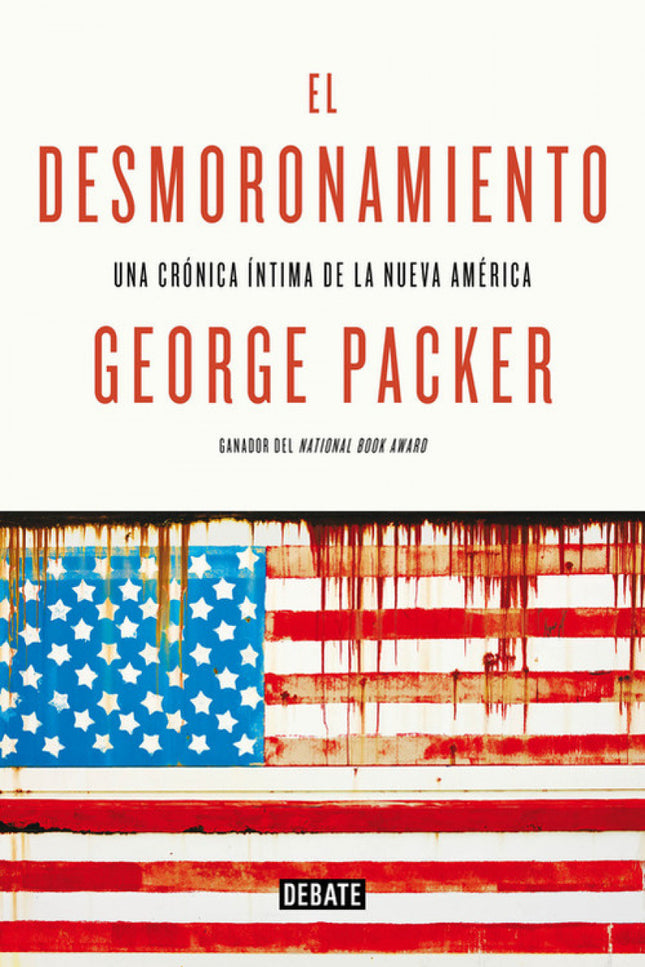 Libro El Desmoronamiento: 'El desmoronamiento vibra - con pena, con indignación y con compasión. El talento de Packer es
