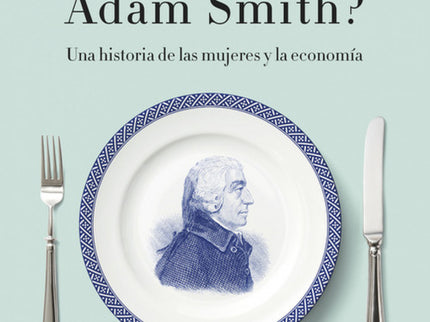 Libro ¿quién Le Hacía La Cena A Adam Smith?: Un análisis fascinante de la historia de la economía y del pensamiento econ