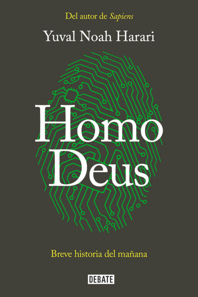 Libro Homo Deus: Tras el éxito de Sapiens. De animales a dioses, Yuval Noah Harari vuelve su mirada al futuro para ver h