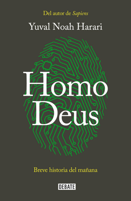 Libro Homo Deus: Tras el éxito de Sapiens. De animales a dioses, Yuval Noah Harari vuelve su mirada al futuro para ver h