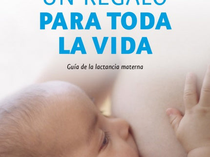 Libro Un Regalo Para Toda La Vida: ¿Existe algo más propio de una madre que dar el pecho?. Desde hace tiempo se sabe que