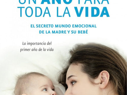 Libro Un Año Para Toda La Vida: Nunca más, en ninguna otra etapa, aprenderemos tantas cosas como en esta: llorar, mamar,