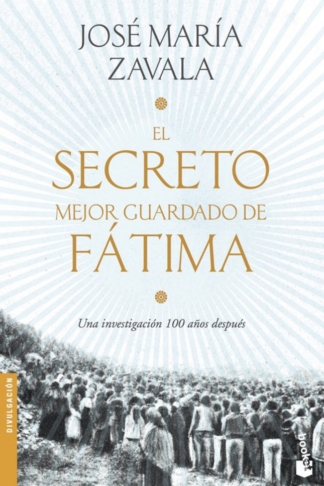 Libro El Secreto Mejor Guardado De Fatima: ¿Qué secretos encierran todavía hoy, en su primer centenario, las apariciones