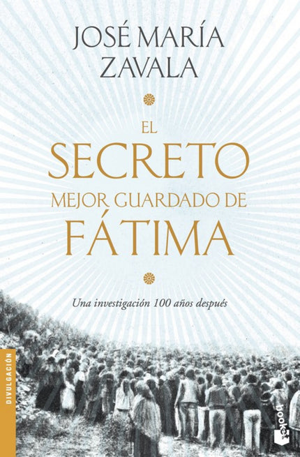 Libro El Secreto Mejor Guardado De Fatima: ¿Qué secretos encierran todavía hoy, en su primer centenario, las apariciones