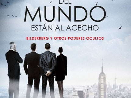Libro Los Amos Del Mundo Estan Al Acecho: En las reuniones secretas de Bilderberg se decide el destino del mundo. Si no tienes el honor de ser invitado, simplemente no existes, no eres nadie.