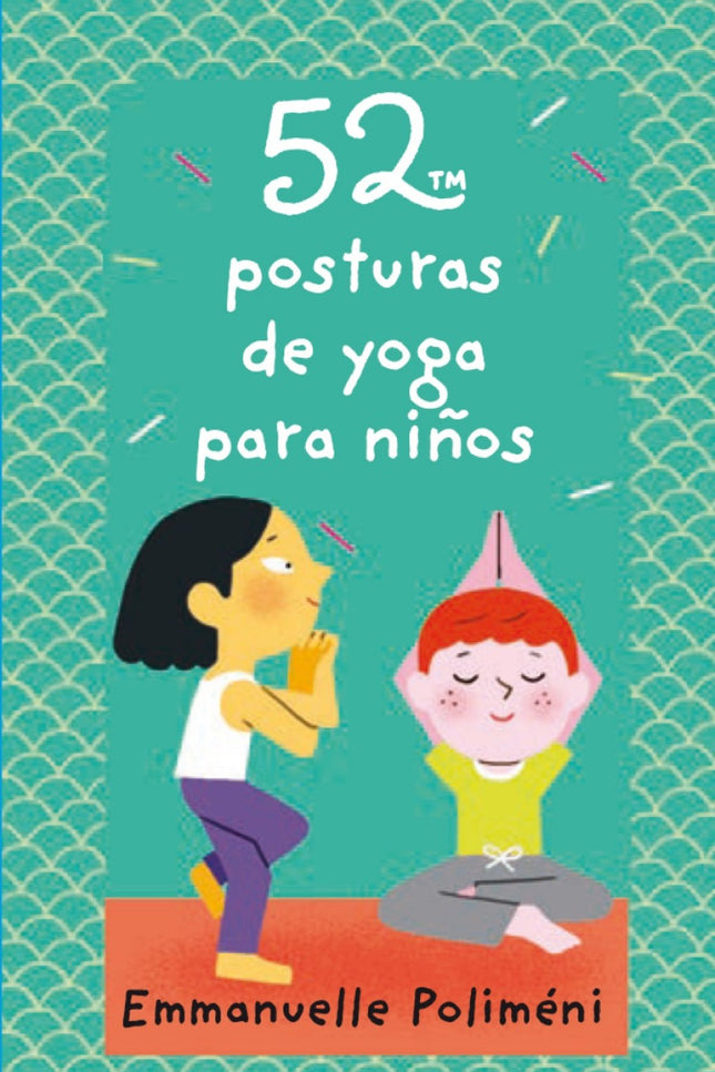 Libro Baraja 52 Posturas De Yoga Para Niños: íDescubre 52 posiciones de yoga para iniciarte en esta práctica mientras te diviertes! Aprende a controlar tu cuerpo y a calmar tu mente después de un día agotador en el cole.