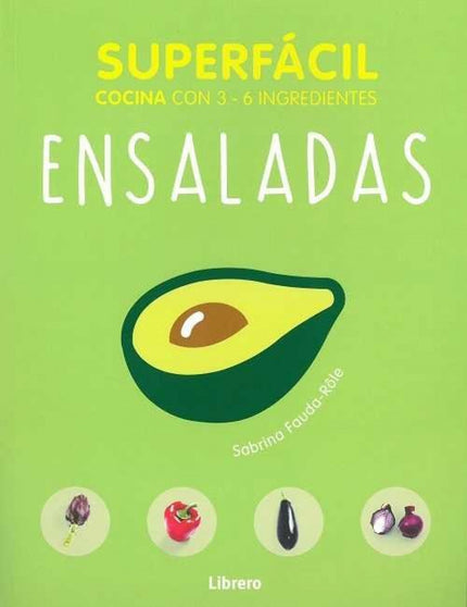 Libro Ensaladas: 69 recetas infalibles y muy ricas. Con pocos ingredientes, riquísimas propuestas para sus comidas diari