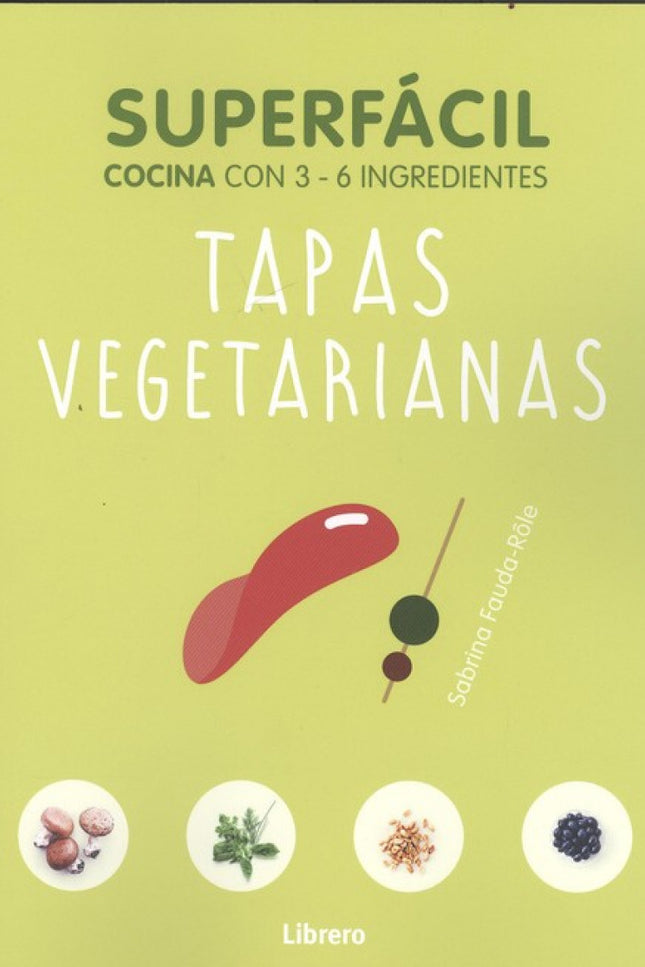 Libro Tapas Vegetarianas: 69 recetas infalibles y muy ricas. Fáciles y prácticas con pocos ingredientes.