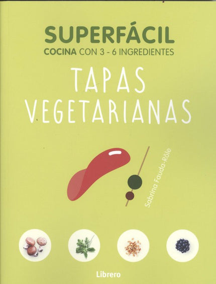 Libro Tapas Vegetarianas: 69 recetas infalibles y muy ricas. Fáciles y prácticas con pocos ingredientes.