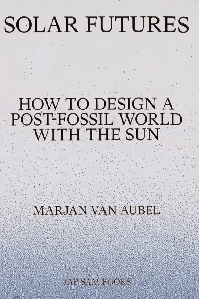 Solar Futures:how To Desng Post Fossil World With The Sun