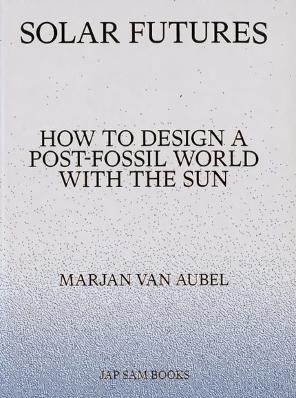 Solar Futures:how To Desng Post Fossil World With The Sun