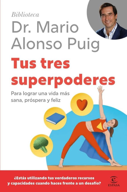 TUS TRES SUPERPODERES - PARA LOGRAR UNA VIDA MAS SANA, PROSPERA Y FELIZ