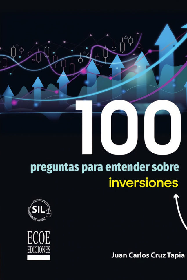 100 Preguntas Para Entender Sobre Inversiones - 1ra Edición