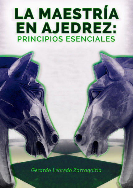 LA MAETRÍA EN AJEDREZ: PRINCIPIOS ESENCIALES - Gerardo Lebredo Zarragoitia - NULL
