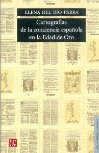 CARTOGRAFIAS DE LA CONCIENCIA ESPAÑOLA EN LA EDAD DE ORO - Elena del Rio Parra - NULL