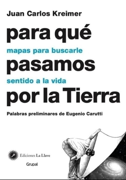 PARA QUE PASAMOS POR LA TIERRA - MAPAS PARA BUSCARLE SENTIDO A LA VIDA