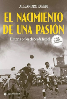 NACIMIENTO DE UNA PASION, EL - HISTORIA DE LOS CLUBES DE FUTBOL N/E