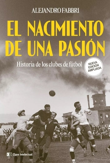 NACIMIENTO DE UNA PASION, EL - HISTORIA DE LOS CLUBES DE FUTBOL N/E