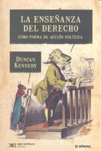 La enseñanza del derecho como forma de acción pol¡tica - Duncan Kennedy - Rústica