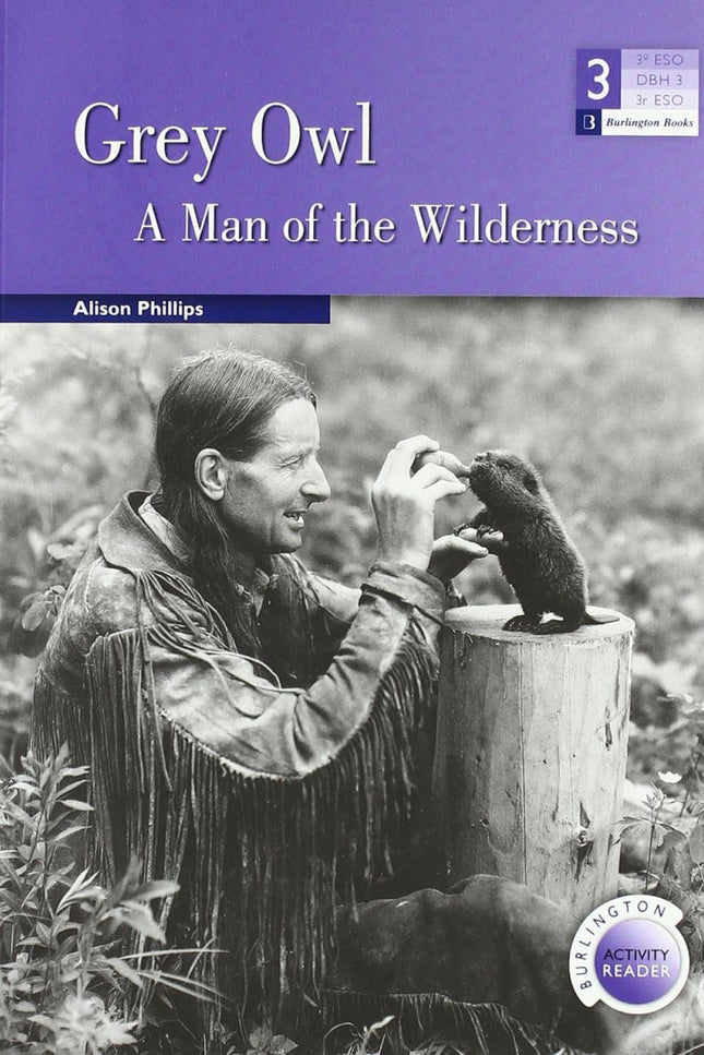 Libro (bar.3).grey Owl.(3o.eso) A Man Of The Wilderness: Genre: Biography Level: Medium Words: 600-900 Headwords Grey Ow