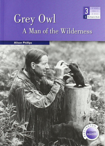 Libro (bar.3).grey Owl.(3o.eso) A Man Of The Wilderness: Genre: Biography Level: Medium Words: 600-900 Headwords Grey Ow