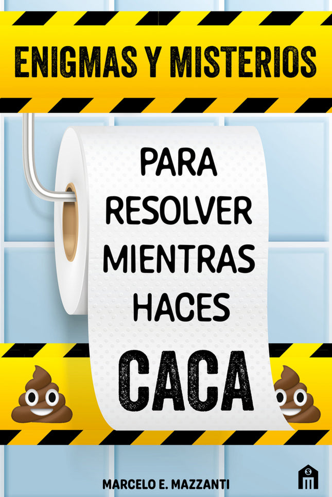 ENIGMAS Y MISTERIOS PARA RESOLVER MIENTRAS HACES CACA - Marcelo E. Mazzanti - RUSTICA