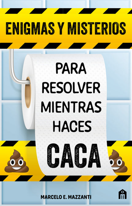 ENIGMAS Y MISTERIOS PARA RESOLVER MIENTRAS HACES CACA - Marcelo E. Mazzanti - RUSTICA