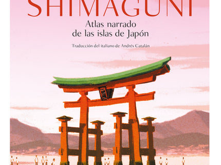 Shimaguni. Atlas Narrado De Las Islas De Japón