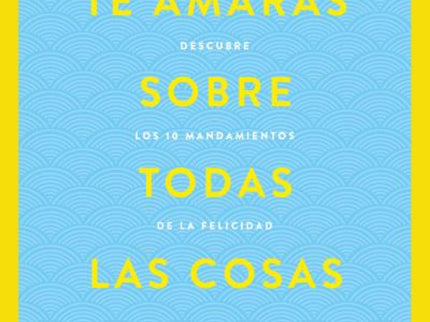 Te Amarás Sobre Todas Las Cosas