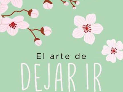 El Arte De Dejar Ir