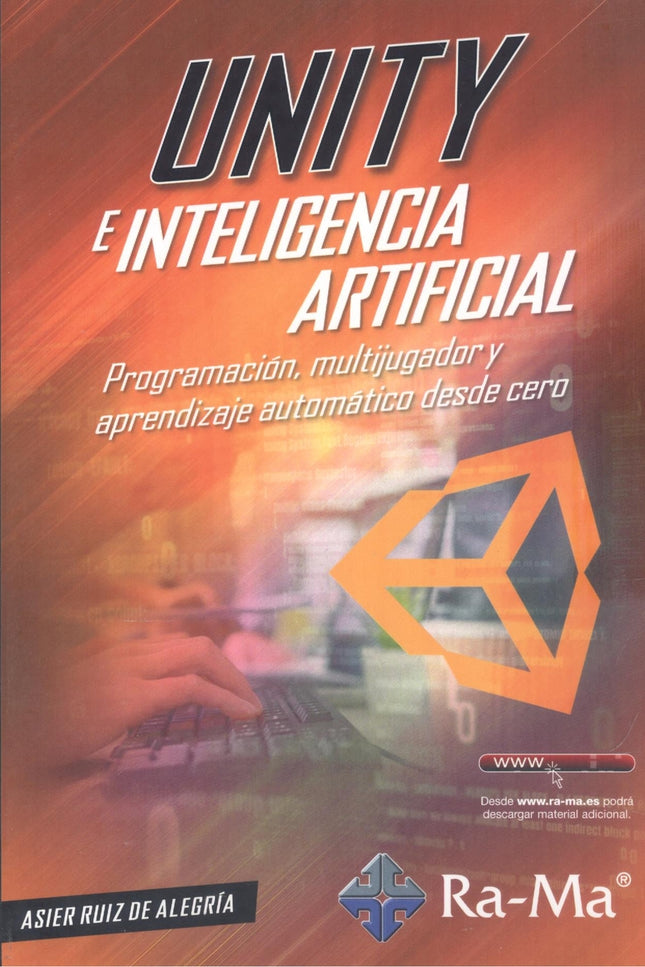 Unity E Inteligencia Artificial. Programación, Multijugador Y Aprendizaje Automático Desde Cero