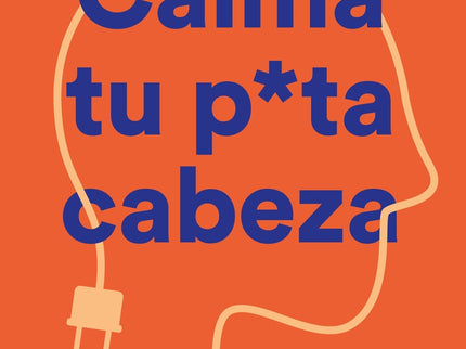 Calma Tu Puta Cabeza