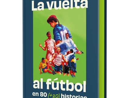 La Vuelta Al Futbol En 80 (+20) Historias. Edición Especial Con Cantos Tintados